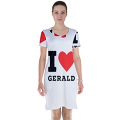 I Love Gerald Short Sleeve Nightdress by ilovewhateva