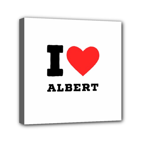 I Love Albert Mini Canvas 6  X 6  (stretched) by ilovewhateva