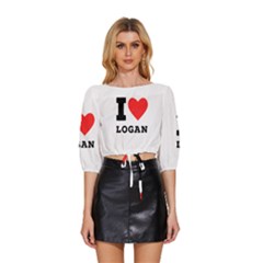 I Love Logan Mid Sleeve Drawstring Hem Top by ilovewhateva