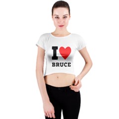 I Love Bruce Crew Neck Crop Top by ilovewhateva