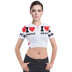 I Love Bruce Short Sleeve Cropped Jacket by ilovewhateva