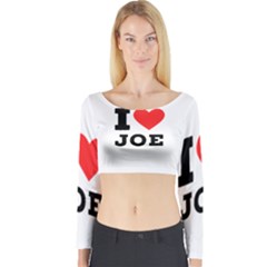 I Love Joe Long Sleeve Crop Top by ilovewhateva