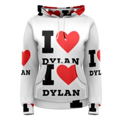 I Love Dylan  Women s Pullover Hoodie by ilovewhateva