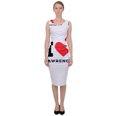 I Love Lawrence Sleeveless Pencil Dress by ilovewhateva