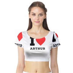 I Love Arthur Short Sleeve Crop Top by ilovewhateva