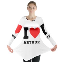 I Love Arthur Long Sleeve Tunic  by ilovewhateva