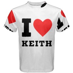 I Love Keith Men s Cotton Tee by ilovewhateva