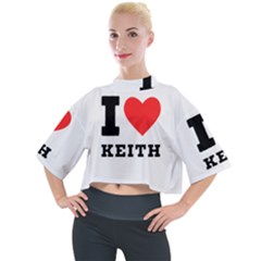 I Love Keith Mock Neck Tee by ilovewhateva