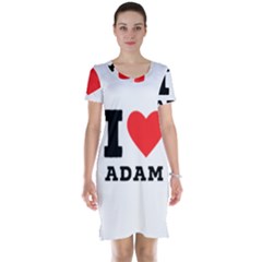 I Love Adam  Short Sleeve Nightdress by ilovewhateva