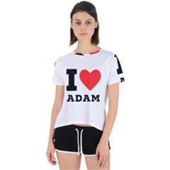 I Love Adam  Open Back Sport Tee by ilovewhateva