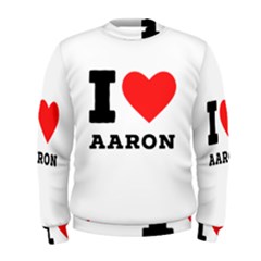 I Love Aaron Men s Sweatshirt by ilovewhateva