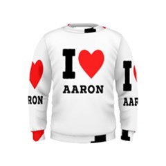 I Love Aaron Kids  Sweatshirt by ilovewhateva