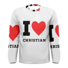 I Love Christian Men s Long Sleeve Tee by ilovewhateva