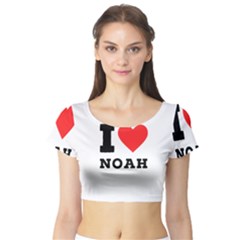 I Love Noah Short Sleeve Crop Top by ilovewhateva