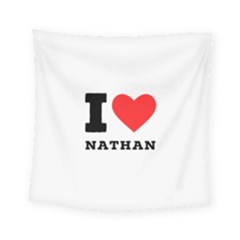 I Love Nathan Square Tapestry (small) by ilovewhateva