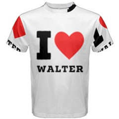 I Love Walter Men s Cotton Tee by ilovewhateva