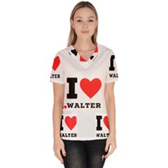 I Love Walter Women s V-neck Scrub Top by ilovewhateva