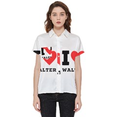 I Love Walter Short Sleeve Pocket Shirt by ilovewhateva