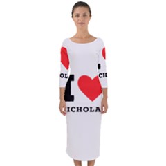 I Love Nicholas Quarter Sleeve Midi Bodycon Dress by ilovewhateva