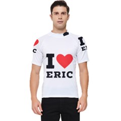 I Love Eric Men s Short Sleeve Rash Guard by ilovewhateva