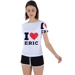 I Love Eric Back Circle Cutout Sports Tee by ilovewhateva