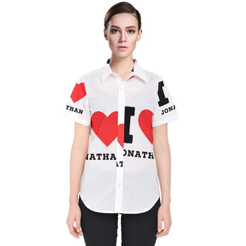 I Love Jonathan Women s Short Sleeve Shirt by ilovewhateva