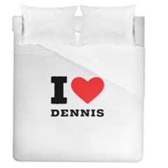 I Love Dennis Duvet Cover (queen Size) by ilovewhateva