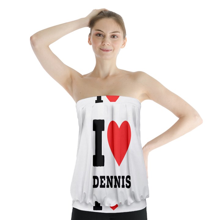 I love dennis Strapless Top