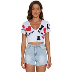 I Love Dennis V-neck Crop Top by ilovewhateva