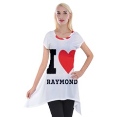 I Love Raymond Short Sleeve Side Drop Tunic by ilovewhateva