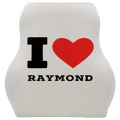 I Love Raymond Car Seat Velour Cushion  by ilovewhateva