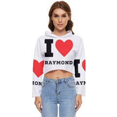 I Love Raymond Women s Lightweight Cropped Hoodie by ilovewhateva