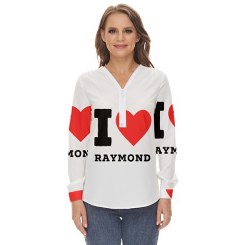 I Love Raymond Zip Up Long Sleeve Blouse by ilovewhateva