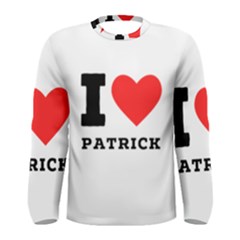 I Love Patrick  Men s Long Sleeve Tee by ilovewhateva