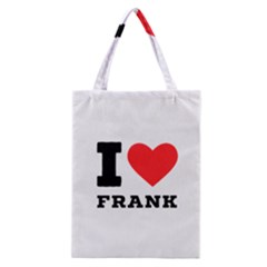 I Love Frank Classic Tote Bag by ilovewhateva