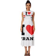 I Love Frank Sleeveless Round Neck Midi Dress by ilovewhateva