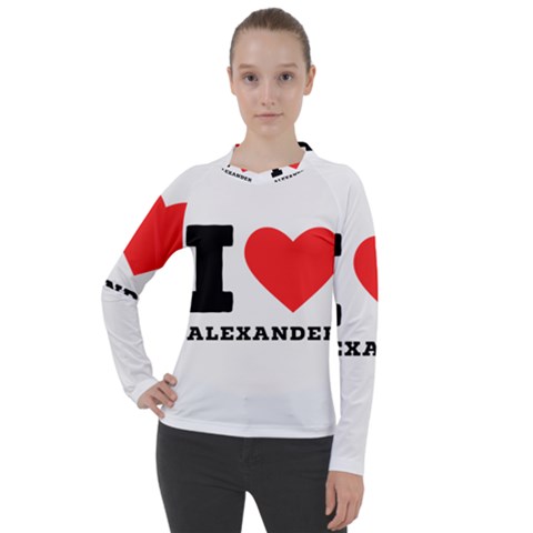 I Love Alexander Women s Pique Long Sleeve Tee by ilovewhateva