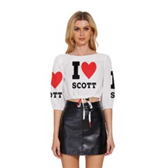 I Love Scott Mid Sleeve Drawstring Hem Top by ilovewhateva