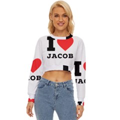 I Love Jacob Lightweight Long Sleeve Sweatshirt by ilovewhateva