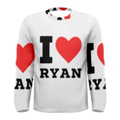 I Love Ryan Men s Long Sleeve Tee by ilovewhateva