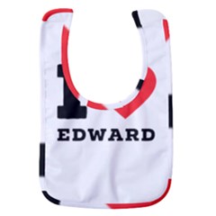 I Love Edward Baby Bib by ilovewhateva