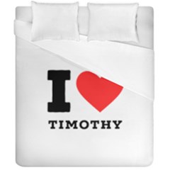 I Love Timothy Duvet Cover Double Side (california King Size) by ilovewhateva