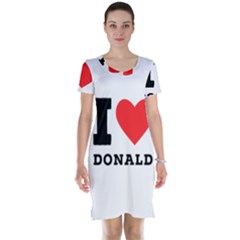 I Love Donald Short Sleeve Nightdress by ilovewhateva