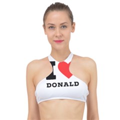 I Love Donald High Neck Bikini Top by ilovewhateva