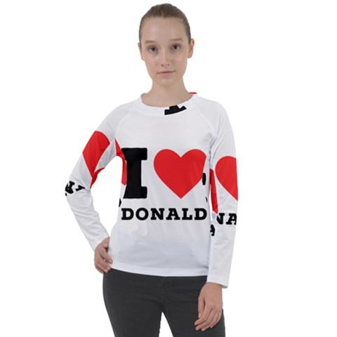 I Love Donald Women s Long Sleeve Raglan Tee by ilovewhateva