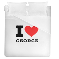 I Love George Duvet Cover (queen Size) by ilovewhateva