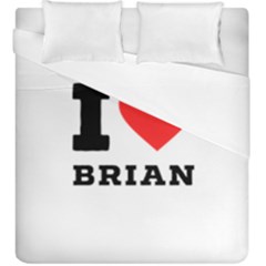 I Love Brian Duvet Cover Double Side (king Size) by ilovewhateva