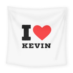 I Love Kevin Square Tapestry (large) by ilovewhateva