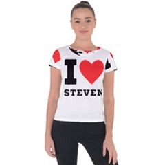 I Love Steven Short Sleeve Sports Top  by ilovewhateva