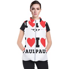 I Love Paul Women s Puffer Vest by ilovewhateva